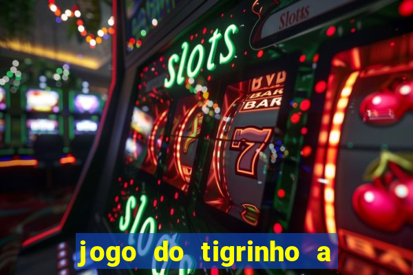 jogo do tigrinho a partir de r$ 1